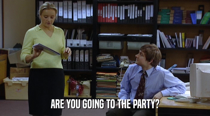 ARE YOU GOING TO THE PARTY?  
