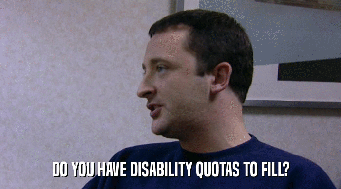 DO YOU HAVE DISABILITY QUOTAS TO FILL?  