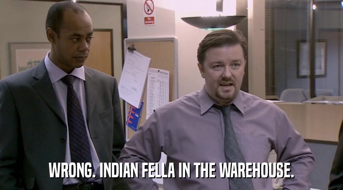 WRONG. INDIAN FELLA IN THE WAREHOUSE.  