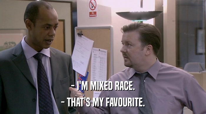 - I'M MIXED RACE. - THAT'S MY FAVOURITE. 