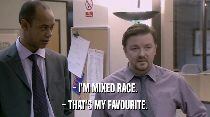- I'M MIXED RACE. - THAT'S MY FAVOURITE. 