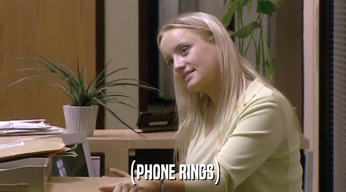 (PHONE RINGS)  