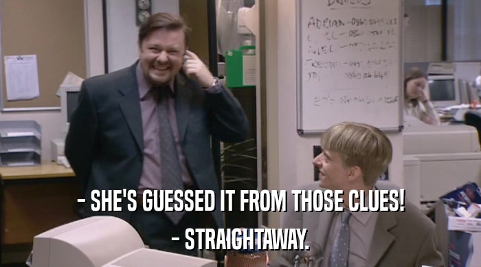 - SHE'S GUESSED IT FROM THOSE CLUES! - STRAIGHTAWAY. 