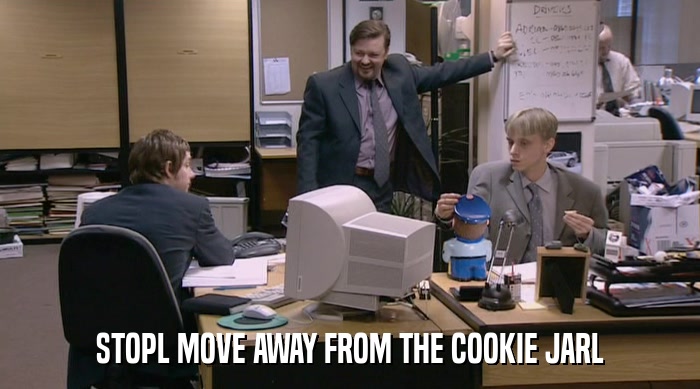 STOPL MOVE AWAY FROM THE COOKIE JARL  