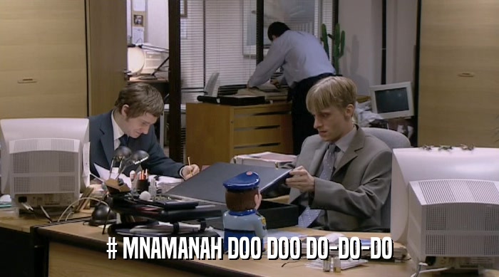 # MNAMANAH DOO DOO DO-DO-DO  