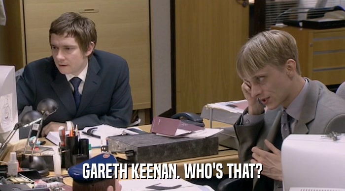 GARETH KEENAN. WHO'S THAT?  