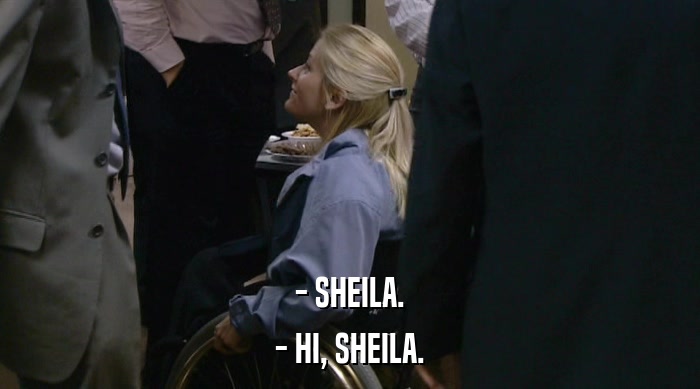 - SHEILA. - HI, SHEILA. 