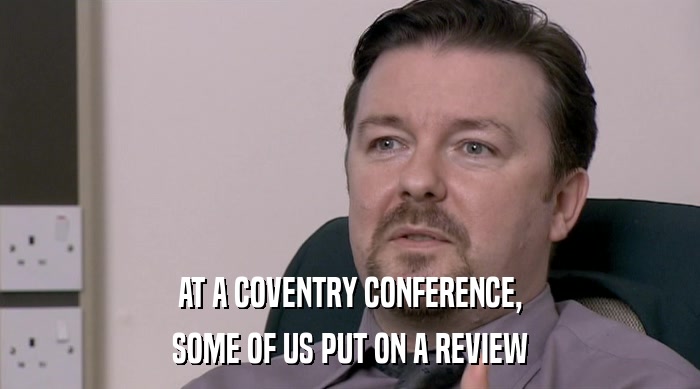 AT A COVENTRY CONFERENCE,
 SOME OF US PUT ON A REVIEW 