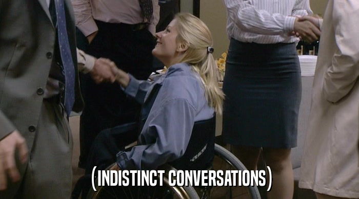 (INDISTINCT CONVERSATIONS)  