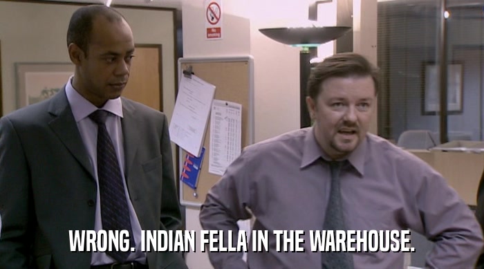 WRONG. INDIAN FELLA IN THE WAREHOUSE.  