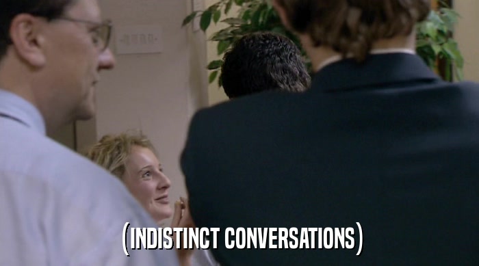 (INDISTINCT CONVERSATIONS)  