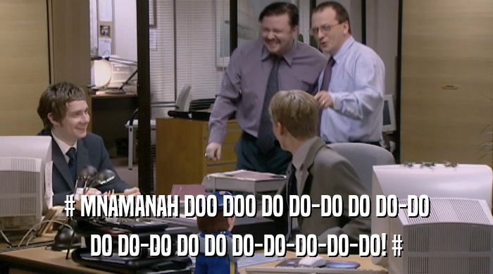# MNAMANAH DOO DOO DO DO-DO DO DO-DO
 DO DO-DO DO DO DO-DO-DO-DO-DO! # 