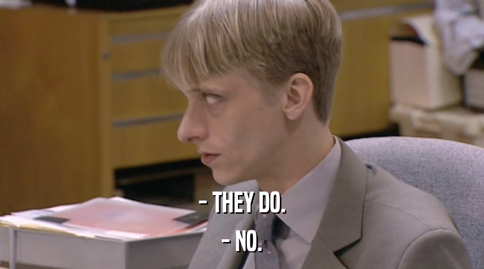 - THEY DO. - NO. 