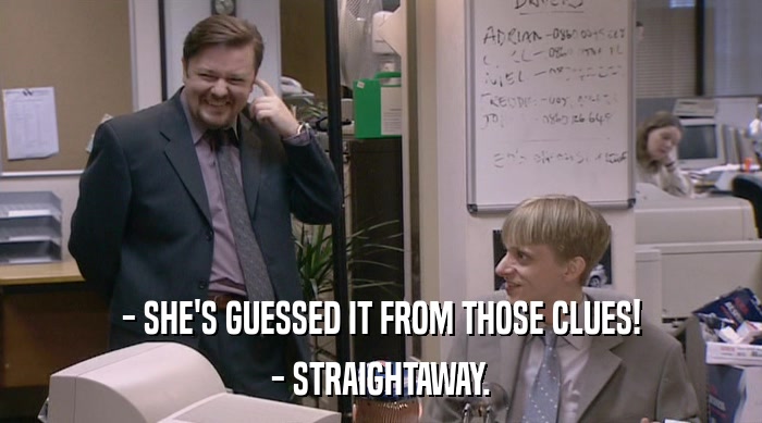 - SHE'S GUESSED IT FROM THOSE CLUES! - STRAIGHTAWAY. 