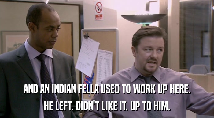 AND AN INDIAN FELLA USED TO WORK UP HERE. HE LEFT. DIDN'T LIKE IT. UP TO HIM. 