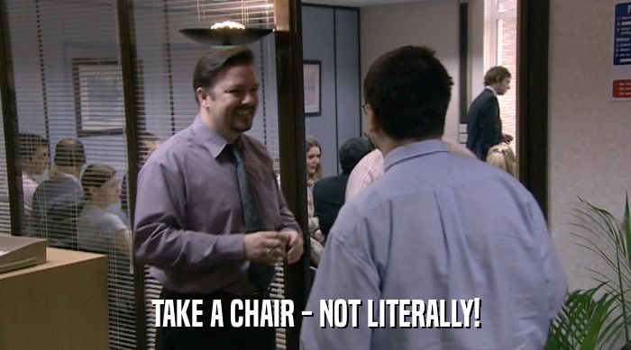 TAKE A CHAIR - NOT LITERALLY!  