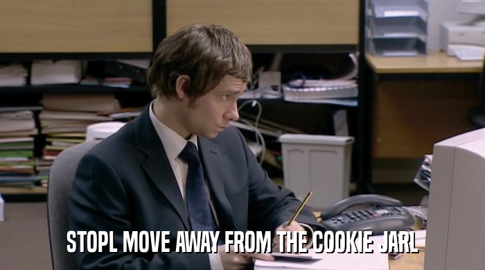 STOPL MOVE AWAY FROM THE COOKIE JARL  