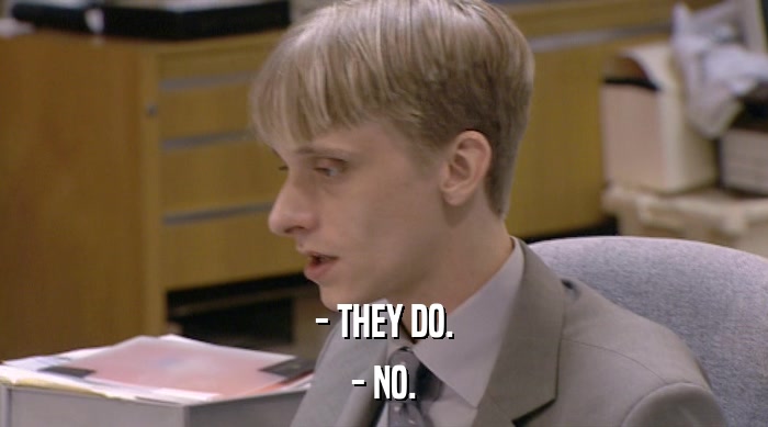 - THEY DO. - NO. 