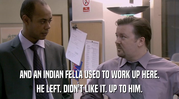 AND AN INDIAN FELLA USED TO WORK UP HERE. HE LEFT. DIDN'T LIKE IT. UP TO HIM. 