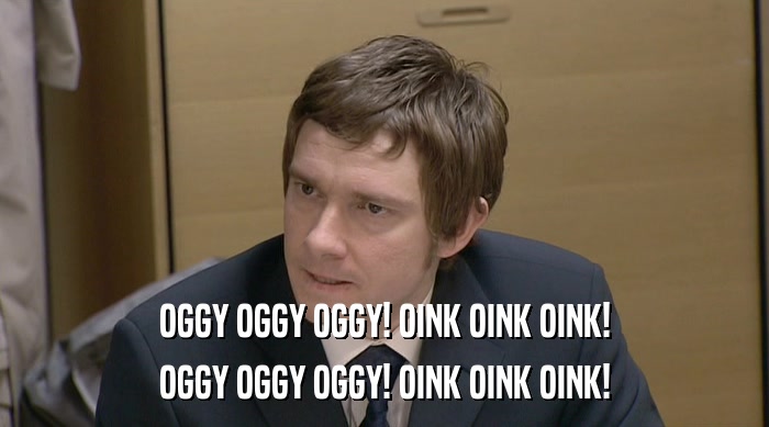 OGGY OGGY OGGY! OINK OINK OINK! OGGY OGGY OGGY! OINK OINK OINK! 