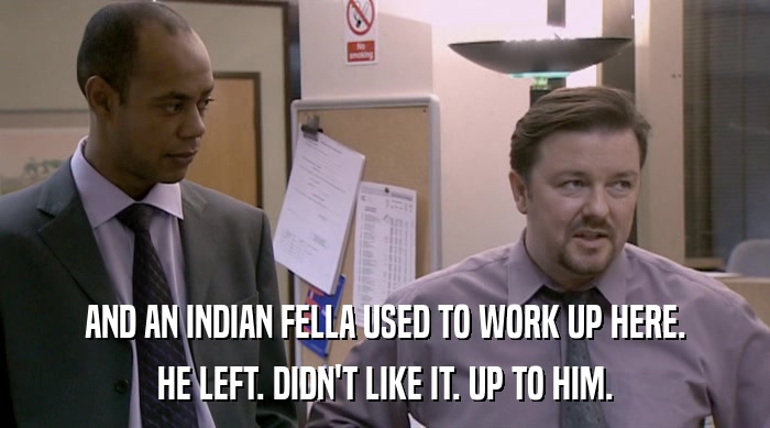 AND AN INDIAN FELLA USED TO WORK UP HERE. HE LEFT. DIDN'T LIKE IT. UP TO HIM. 
