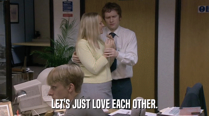 LET'S JUST LOVE EACH OTHER.  