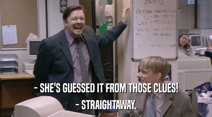 - SHE'S GUESSED IT FROM THOSE CLUES! - STRAIGHTAWAY. 
