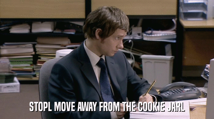 STOPL MOVE AWAY FROM THE COOKIE JARL  