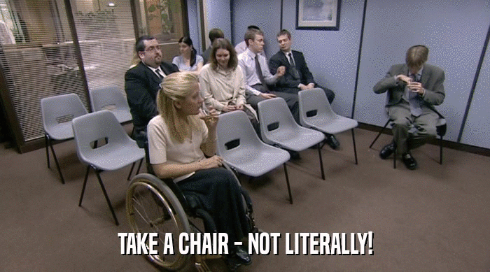 TAKE A CHAIR - NOT LITERALLY!  