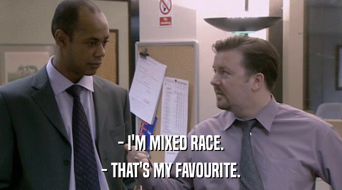 - I'M MIXED RACE. - THAT'S MY FAVOURITE. 