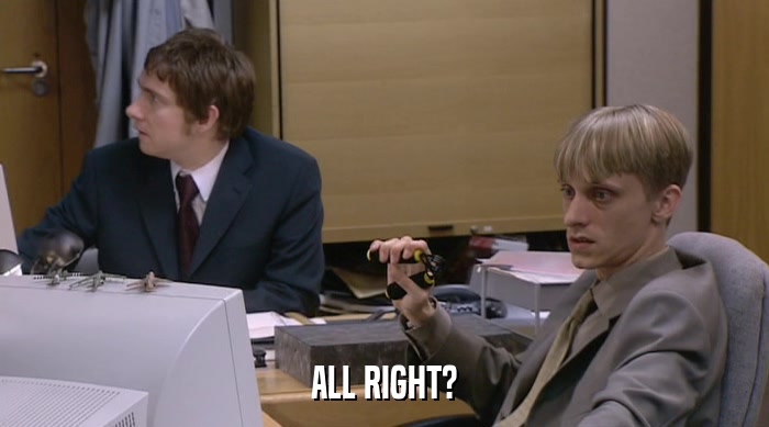 ALL RIGHT?  