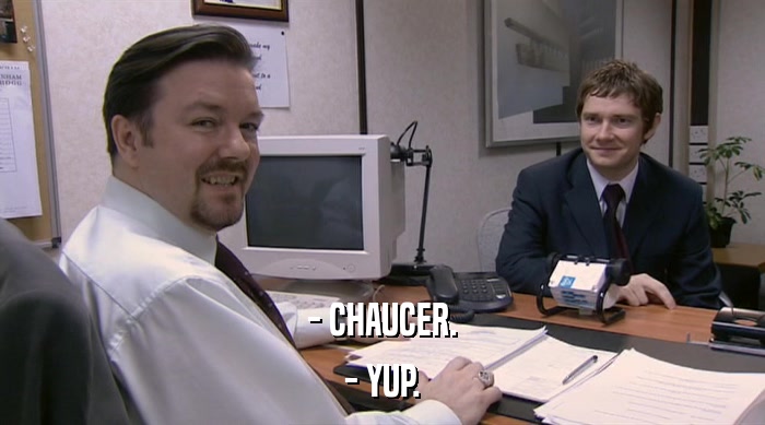 - CHAUCER. - YUP. 