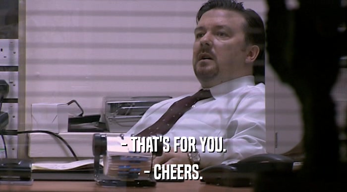 - THAT'S FOR YOU. - CHEERS. 