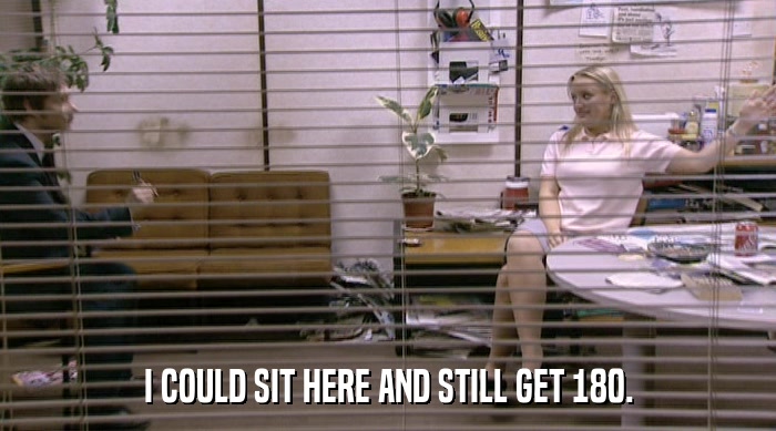 I COULD SIT HERE AND STILL GET 180.  