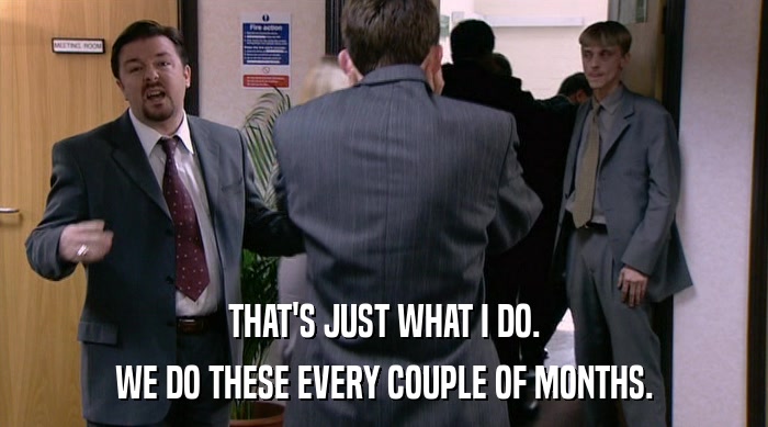 THAT'S JUST WHAT I DO. WE DO THESE EVERY COUPLE OF MONTHS. 