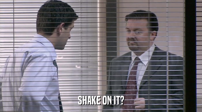 SHAKE ON IT?  