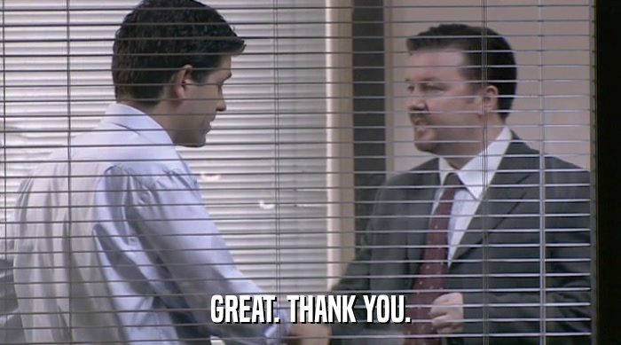 GREAT. THANK YOU.  