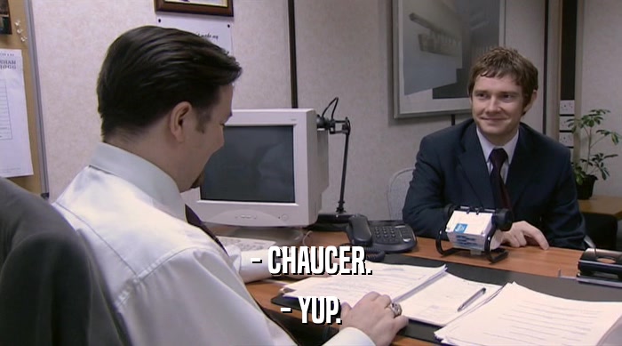 - CHAUCER. - YUP. 