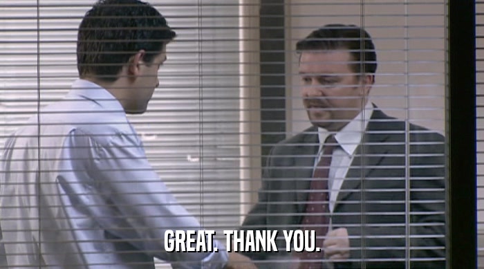 GREAT. THANK YOU.  