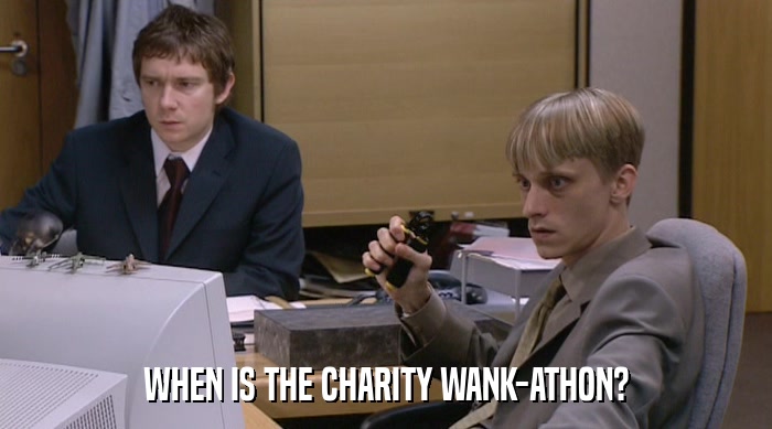 WHEN IS THE CHARITY WANK-ATHON?  