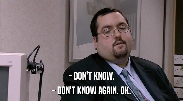 - DON'T KNOW. - DON'T KNOW AGAIN. OK. 