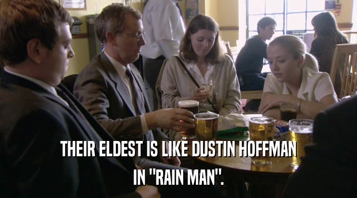 THEIR ELDEST IS LIKE DUSTIN HOFFMAN IN 