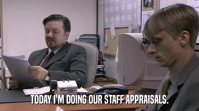 TODAY I'M DOING OUR STAFF APPRAISALS.  