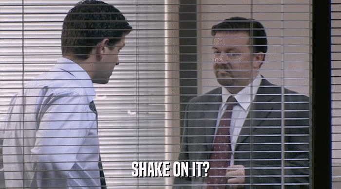 SHAKE ON IT?  