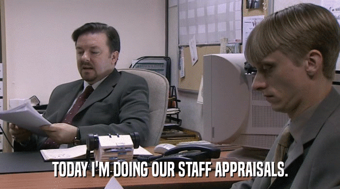 TODAY I'M DOING OUR STAFF APPRAISALS.  