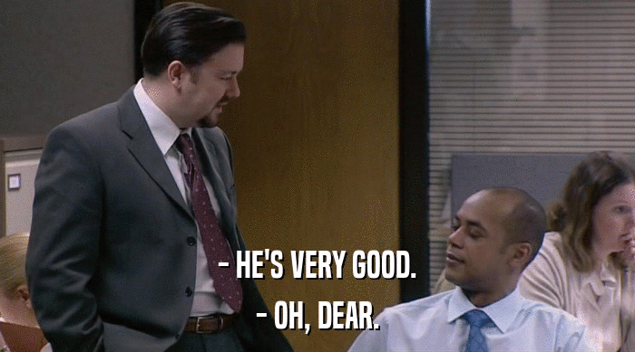 - HE'S VERY GOOD. - OH, DEAR. 