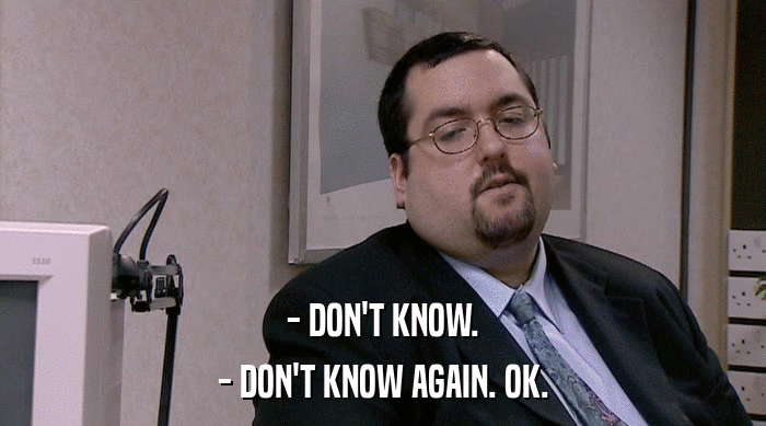 - DON'T KNOW. - DON'T KNOW AGAIN. OK. 