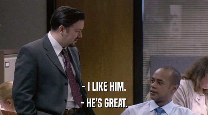 - I LIKE HIM. - HE'S GREAT. 