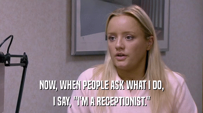 NOW, WHEN PEOPLE ASK WHAT I DO, I SAY, 