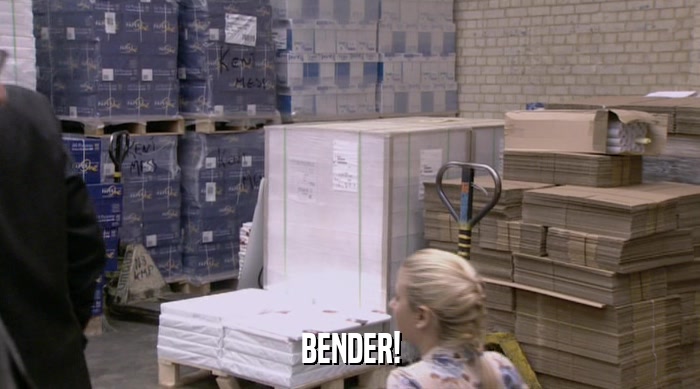 BENDER!  